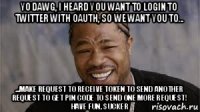 yo dawg, i heard you want to login to twitter with oauth, so we want you to... ...make request to receive token to send another request to get pin code to send one more request! have fun, sucker