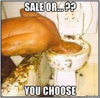 sale or... ?? you choose
