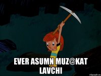  ever asumn muz@kat lavchi