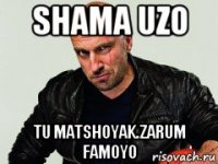 shama uzo tu matshoyak.zarum famoyo