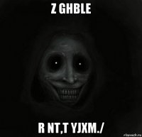 z ghble r nt,t yjxm./