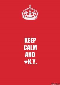 KEEP
CALM
AND
♥K.Y.