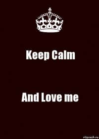 Keep Calm And Love me