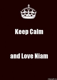 Keep Calm and Love Niam