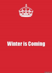 Winter is Coming