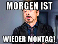 morgen ist wieder montag!