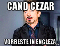 cand cezar vorbeste in engleza