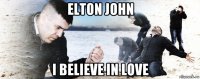 elton john i believe in love