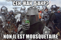 сен-жан д'акр? non,il est mousquetaire