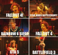 Fallout 4! Star wars battlefront? Rainbow 6 Siege Fallout 4 GTA 5 Battlefield 3