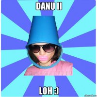 danu ii loh :)