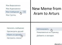 New Meme from Aram to Arturs