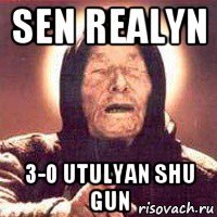 sen realyn 3-0 utulyan shu gun