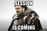 session is coming