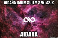 aidana janim suiem seni asik aidana