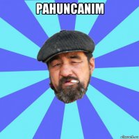 pahuncanim 