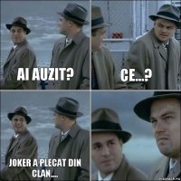 Ai auzit? Ce...? Joker a plecat din clan.... 