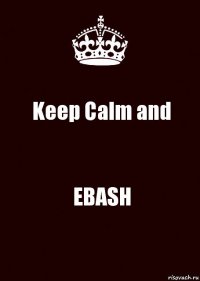 Keep Calm and EBASH