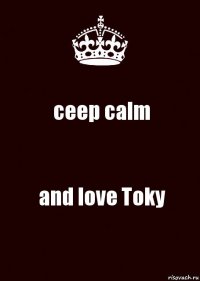 ceep calm and love Toky