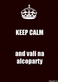 KEEP CALM and vali na alcoparty