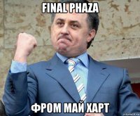 final phaza фром май харт