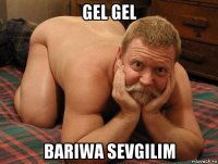 gel gel bariwa sevgilim