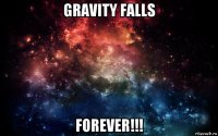 gravity falls forever!!!
