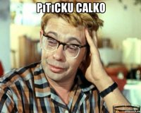 pıtıcku calko 