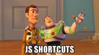  js shortcuts