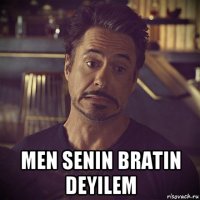  men senin bratin deyilem