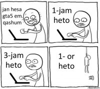 jan hesa gta5 em qashum 1-jam heto 3-jam heto 1- or heto