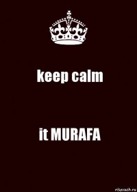 keep calm it MURAFA