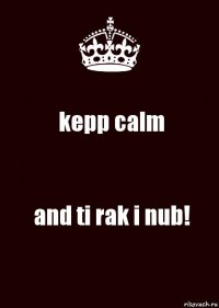 kepp calm and ti rak i nub!