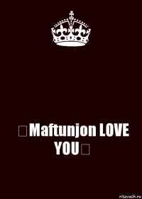  ♛Maftunjon LOVE YOU♛