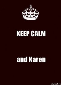 KEEP CALM and Karen