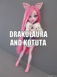 Drakulaura and kotuta