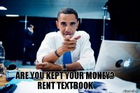 Are you kept your money?
Rent textbook