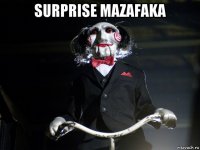 surprise mazafaka 