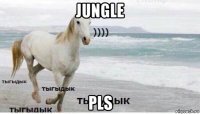 jungle pls