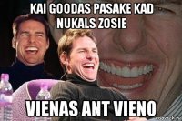 kai goodas pasake kad nukals zosie vienas ant vieno