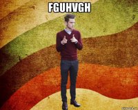 fguhvgh 