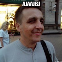 ajaajbj 