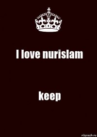 I love nurislam keep