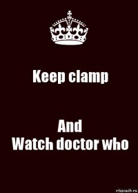 Keep clamp And
Watch doctor who