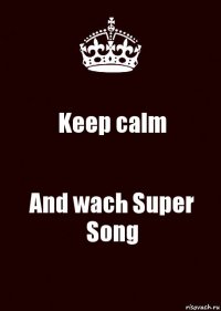 Keep calm And wach Super Song