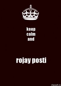 keep
calm
and rojay posti