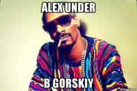 alex under b gorskiy