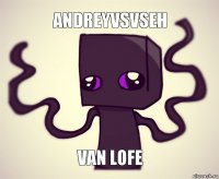 AndreyVsVseh van lofe