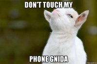 don't touch my phone gnida