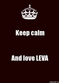 Keep calm And love LEVA